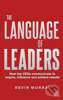 Kniha: The Language of Leaders (Kevin Murray). Kogan Page, 2013 Kniha: The Language of Leaders (Kevin Murray). Kogan Page, 2013