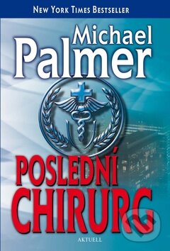Kniha: Poslední chirurg (Michael Palmer). Aktuell, 2013 Kniha: Poslední chirurg (Michael Palmer). Aktuell, 2013
