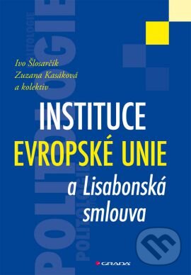 Kniha: Instituce Evropské unie a Lisabonská smlouva (Ivo Šlosarčík, Zuzana Kasáková a kolektív). Grada, 2013 Kniha: Instituce Evropské unie a Lisabonská smlouva (Ivo Šlosarčík, Zuzana Kasáková a kolektív). Grada, 2013
