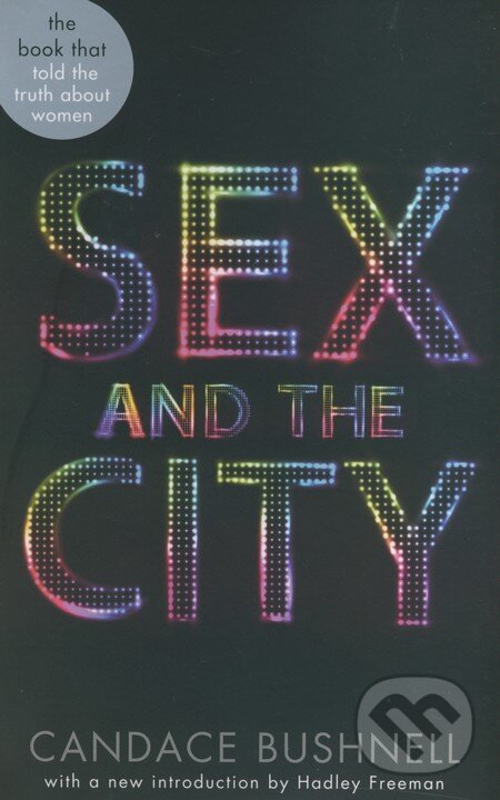 Kniha: Sex and the City (Candace Bushnell). Abacus, 2013 Kniha: Sex and the City (Candace Bushnell). Abacus, 2013