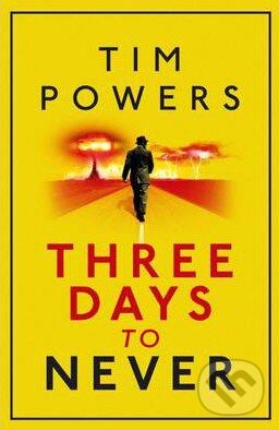 Kniha: Three Days to Never (Tim Powers). Atlantic Books, 2013 Kniha: Three Days to Never (Tim Powers). Atlantic Books, 2013