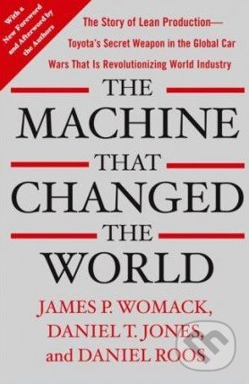 The Machine that Changed the World - James P. Womack, Daniel T. Jones, Daniel Roos, Free Press, 2007