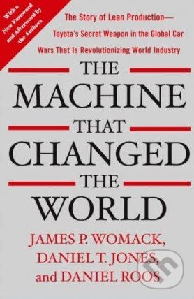 Kniha: The Machine that Changed the World (Daniel Roos, Daniel T. Jones a James P. Womack). Free Press, 2007 Kniha: The Machine that Changed the World (Daniel Roos, Daniel T. Jones a James P. Womack). Free Press, 2007
