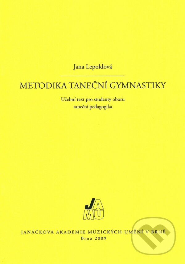 Kniha: Metodika taneční gymnastiky (Jana Lepoldová). Janáčkova akademie múzických umění v Brně, 2009 Kniha: Metodika taneční gymnastiky (Jana Lepoldová). Janáčkova akademie múzických umění v Brně, 2009