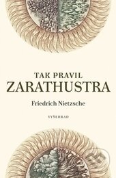 Kniha: Tak pravil Zarathustra (Friedrich Nietzsche). Vyšehrad, 2013 Kniha: Tak pravil Zarathustra (Friedrich Nietzsche). Vyšehrad, 2013