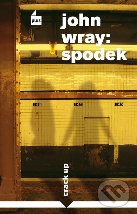 Kniha: Spodek (John Wray). Plus, 2013 Kniha: Spodek (John Wray). Plus, 2013