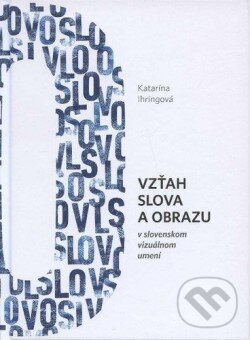 Kniha: Vzťah slova a obrazu (Katarína Ihringová). , 2012 Kniha: Vzťah slova a obrazu (Katarína Ihringová). , 2012