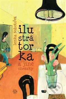 Kniha: Ilustrátorka (Lenka Sobotová). Argo, 2013 Kniha: Ilustrátorka (Lenka Sobotová). Argo, 2013