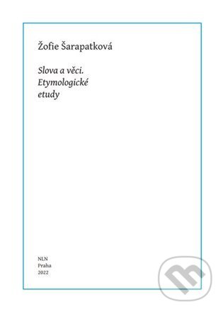 Kniha: Slova a věci (Žofie Šarapatková). Nakladatelství Lidové noviny, 2022 Kniha: Slova a věci (Žofie Šarapatková). Nakladatelství Lidové noviny, 2022