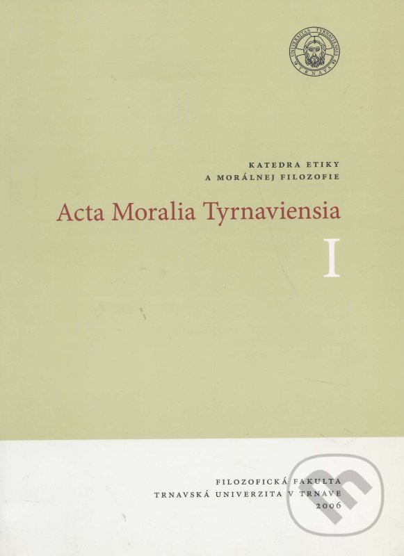 Kniha: Acta Moralia Tyrnaviensia I (Trnavská univerzita - Filozofická fakulta). Trnavská univerzita - Filozofická fakulta, 2006 Kniha: Acta Moralia Tyrnaviensia I (Trnavská univerzita - Filozofická fakulta). Trnavská univerzita - Filozofická fakulta, 2006