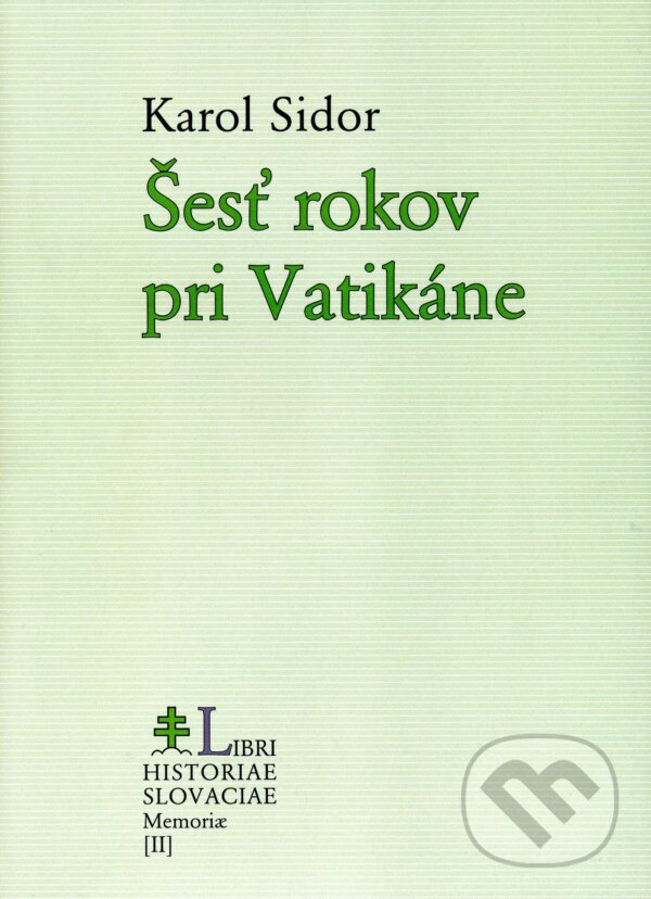 Kniha: Šesť rokov pri Vatikáne (Karol Sidor). PostScriptum, 2013 Kniha: Šesť rokov pri Vatikáne (Karol Sidor). PostScriptum, 2013