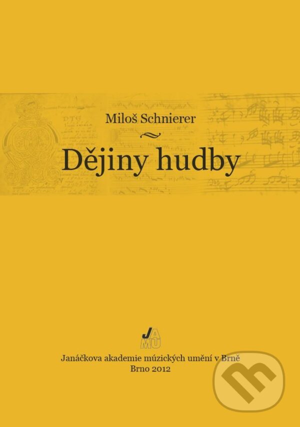 Kniha: Dějiny hudby (Miloš Schnierer). Janáčkova akademie múzických umění v Brně, 2012 Kniha: Dějiny hudby (Miloš Schnierer). Janáčkova akademie múzických umění v Brně, 2012