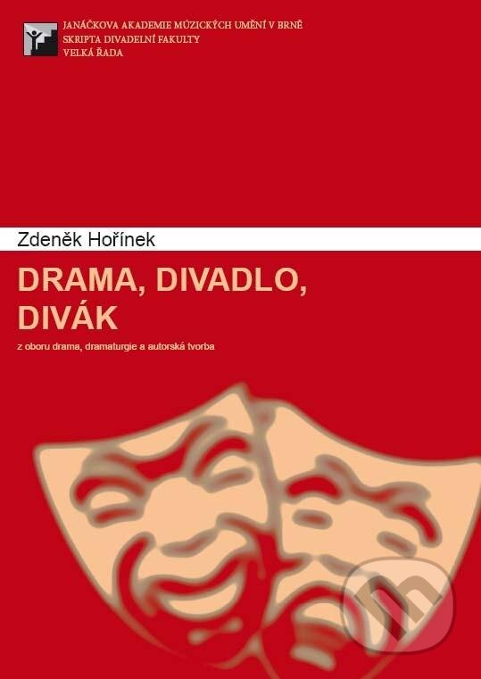 Kniha: Drama, divadlo, divák (Zdeněk Hořínek). Janáčkova akademie múzických umění v Brně, 2012 Kniha: Drama, divadlo, divák (Zdeněk Hořínek). Janáčkova akademie múzických umění v Brně, 2012