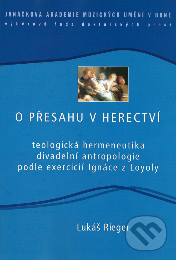 Kniha: O přesahu v herectví (Lukáš Rieger). Janáčkova akademie múzických umění v Brně, 2006 Kniha: O přesahu v herectví (Lukáš Rieger). Janáčkova akademie múzických umění v Brně, 2006