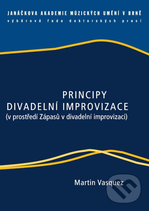 Kniha: Principy divadelní improvizace (Martin Vasquez). Janáčkova akademie múzických umění v Brně, 2009 Kniha: Principy divadelní improvizace (Martin Vasquez). Janáčkova akademie múzických umění v Brně, 2009