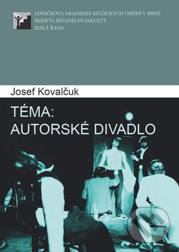 Kniha: Téma: Autorské divadlo (Josef Kovalčuk). Janáčkova akademie múzických umění v Brně, 2009 Kniha: Téma: Autorské divadlo (Josef Kovalčuk). Janáčkova akademie múzických umění v Brně, 2009
