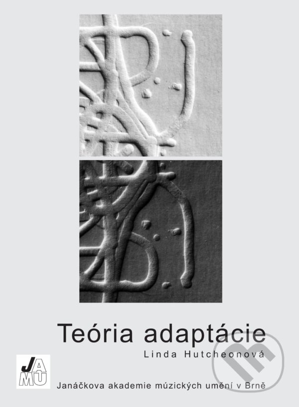 Kniha: Teória adaptácie (Linda Hutcheonová). Janáčkova akademie múzických umění v Brně, 2012 Kniha: Teória adaptácie (Linda Hutcheonová). Janáčkova akademie múzických umění v Brně, 2012
