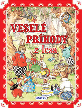 Kniha: Veselé príhody z lesa (Matys). Matys, 2013 Kniha: Veselé príhody z lesa (Matys). Matys, 2013
