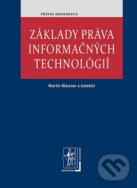 Kniha: Základy práva informačných technológií (Martin Maisner a kolektív). Wolters Kluwer (Iura Edition), 2013 Kniha: Základy práva informačných technológií (Martin Maisner a kolektív). Wolters Kluwer (Iura Edition), 2013