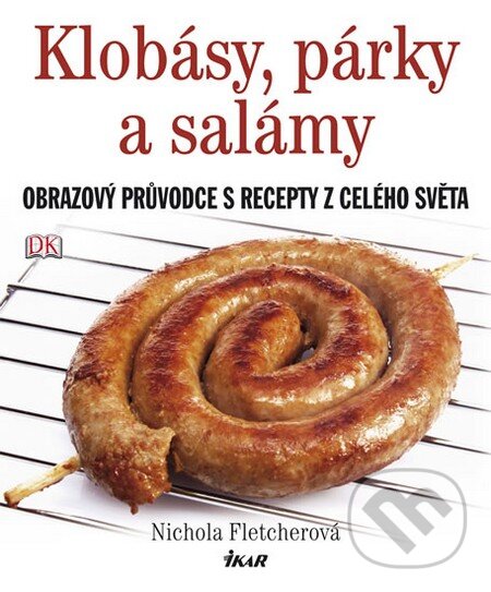 Kniha: Klobásy, párky a salámy (Nichola Fletcherová). Ikar CZ, 2013 Kniha: Klobásy, párky a salámy (Nichola Fletcherová). Ikar CZ, 2013