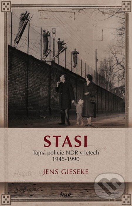 Kniha: Stasi (Jens Gieseke). Ikar CZ, 2013 Kniha: Stasi (Jens Gieseke). Ikar CZ, 2013