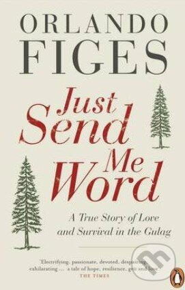 Kniha: Just Send Me Word (Orlando Figes). Penguin Books, 2013 Kniha: Just Send Me Word (Orlando Figes). Penguin Books, 2013