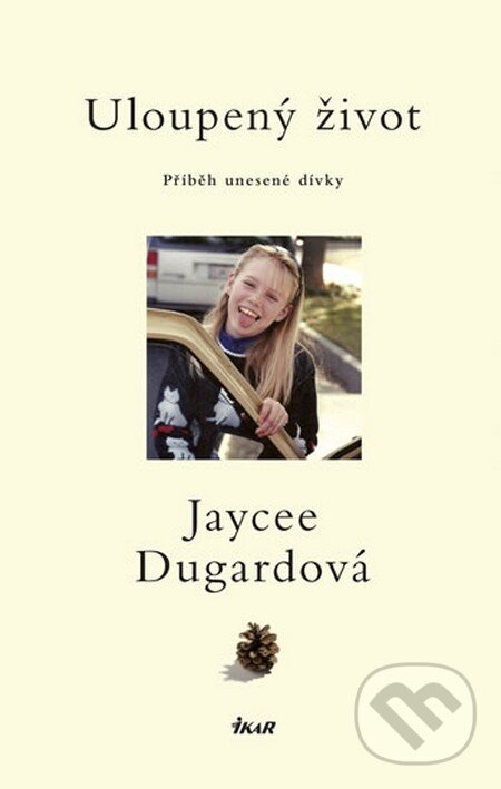Kniha: Uloupený život (Jaycee Dugardová). Ikar CZ, 2013 Kniha: Uloupený život (Jaycee Dugardová). Ikar CZ, 2013