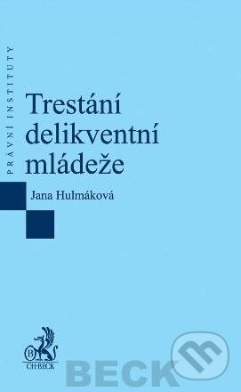 Kniha: Trestání delikventní mládeže (Jana Hulmáková). C. H. Beck, 2013 Kniha: Trestání delikventní mládeže (Jana Hulmáková). C. H. Beck, 2013