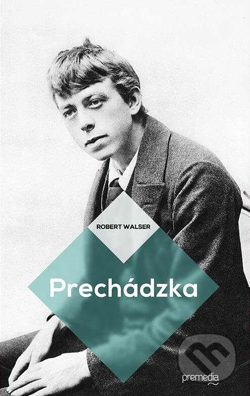 Kniha: Prechádzka (Robert Walser). Premedia, 2013 Kniha: Prechádzka (Robert Walser). Premedia, 2013