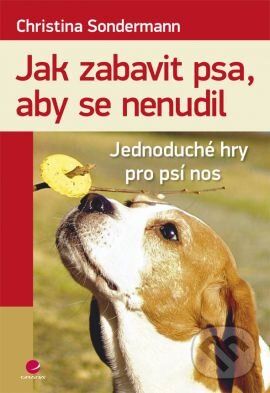 Kniha: Jak zabavit psa, aby se nenudil (Christina Sondermann). Grada, 2013 Kniha: Jak zabavit psa, aby se nenudil (Christina Sondermann). Grada, 2013