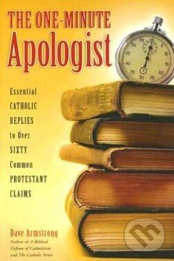 Kniha: The One-Minute Apologist (Dave Armstrong). Sophia, 2007 Kniha: The One-Minute Apologist (Dave Armstrong). Sophia, 2007