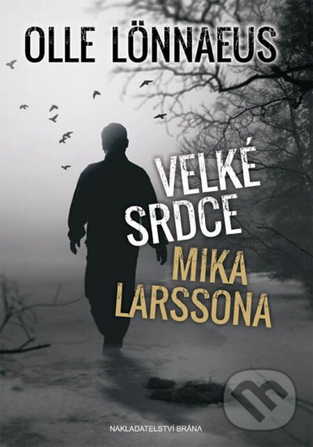 Kniha: Velké srdce Mika Larssona (Olle Lönnaeus). Brána, 2013 Kniha: Velké srdce Mika Larssona (Olle Lönnaeus). Brána, 2013