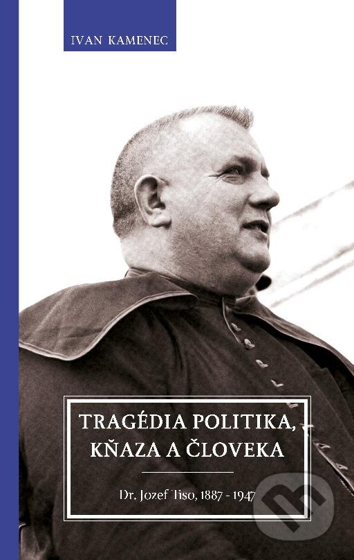 Kniha: Tragédia politika, kňaza a človeka (Ivan Kamenec). Premedia, 2013 Kniha: Tragédia politika, kňaza a človeka (Ivan Kamenec). Premedia, 2013