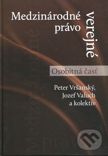 Kniha: Medzinárodné právo verejné - Osobitná časť (Jozef Valuch, Peter Vršanský a kolektív). Eurokódex, 2013 Kniha: Medzinárodné právo verejné - Osobitná časť (Jozef Valuch, Peter Vršanský a kolektív). Eurokódex, 2013