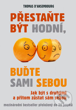 Kniha: Přestaňte být hodní, buďte sami sebou (Thomas d'Ansembourg). Rybka Publishers, 2013 Kniha: Přestaňte být hodní, buďte sami sebou (Thomas d'Ansembourg). Rybka Publishers, 2013