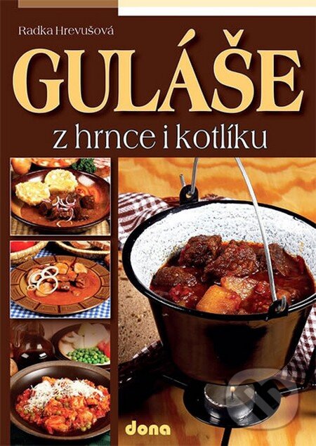 Kniha: Guláše z hrnce i kotlíku (Radka Hrevušová). Dona, 2013 Kniha: Guláše z hrnce i kotlíku (Radka Hrevušová). Dona, 2013