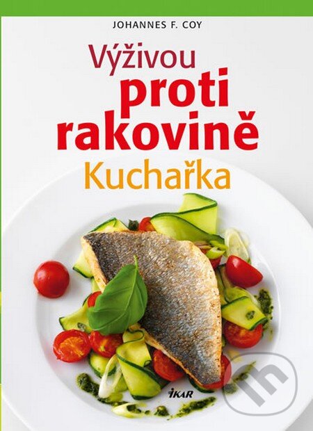 Kniha: Výživou proti rakovině - Kuchařka (Johannes F. Coy). Ikar CZ, 2013 Kniha: Výživou proti rakovině - Kuchařka (Johannes F. Coy). Ikar CZ, 2013