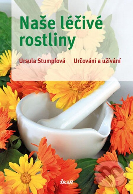 Kniha: Naše léčivé rostliny (Ursula Stumpfová). Ikar CZ, 2013 Kniha: Naše léčivé rostliny (Ursula Stumpfová). Ikar CZ, 2013