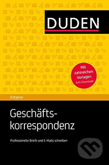 Kniha: Duden - Ratgeber - Geschäftskorrespondenz: Professionelle Briefe und E-Mails schreiben, 2. Ausgabe (Bibliographisches Institut). Bibliographisches Institut, 2014 Kniha: Duden - Ratgeber - Geschäftskorrespondenz: Professionelle Briefe und E-Mails schreiben, 2. Ausgabe (Bibliographisches Institut). Bibliographisches Institut, 2014