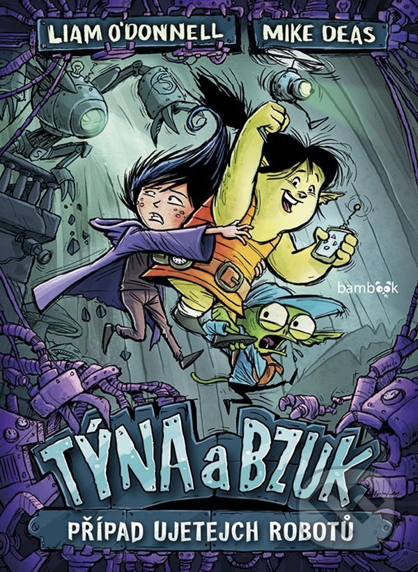E-kniha: Týna a Bzuk - Případ ujetejch robotů (Liam O'Donnell a Mike Deas). Grada, 2019 E-kniha: Týna a Bzuk - Případ ujetejch robotů (Liam O'Donnell a Mike Deas). Grada, 2019