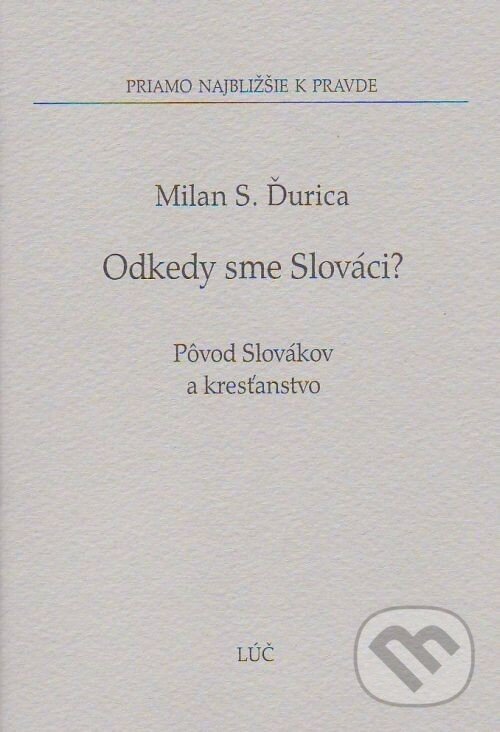 Kniha: Odkedy sme Slováci? (Milan S. Ďurica). Lúč, 2006 Kniha: Odkedy sme Slováci? (Milan S. Ďurica). Lúč, 2006