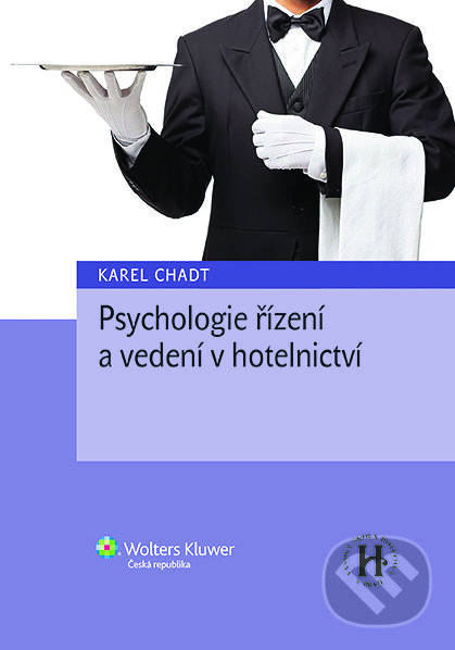 E-kniha: Psychologie řízení a vedení v hotelnictví (Karel Chadt). Wolters Kluwer ČR, 2021 E-kniha: Psychologie řízení a vedení v hotelnictví (Karel Chadt). Wolters Kluwer ČR, 2021
