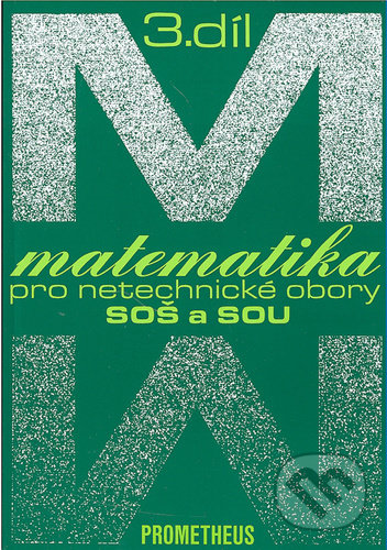 Kniha: Matematika pro netechnické obory SOŠ a SOU 3.díl (Emil Calda). Spoločnosť Prometheus, 2022 Kniha: Matematika pro netechnické obory SOŠ a SOU 3.díl (Emil Calda). Spoločnosť Prometheus, 2022