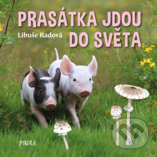 Kniha: Prasátka jdou do světa (Libuše Radová). Pikola, 2022 Kniha: Prasátka jdou do světa (Libuše Radová). Pikola, 2022