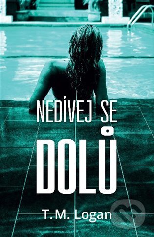 E-kniha: Nedívej se dolů (T.M. Logan). OLDAG, 2020 E-kniha: Nedívej se dolů (T.M. Logan). OLDAG, 2020