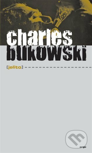 E-kniha: Jelito (Charles Bukowski). Argo, 2016 E-kniha: Jelito (Charles Bukowski). Argo, 2016