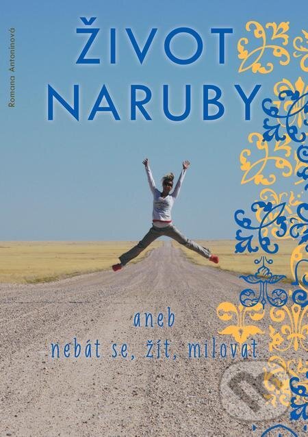 E-kniha: Život naruby (Romana Antonínová). Backstage Books, 2017 E-kniha: Život naruby (Romana Antonínová). Backstage Books, 2017