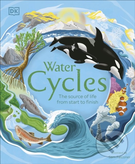 Kniha: Water Cycles (Dorling Kindersley). Dorling Kindersley, 2021 Kniha: Water Cycles (Dorling Kindersley). Dorling Kindersley, 2021