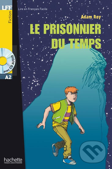 Kniha: Le prisonnier du temps A2 (Adam Roy). Hachette Illustrated, 2006 Kniha: Le prisonnier du temps A2 (Adam Roy). Hachette Illustrated, 2006