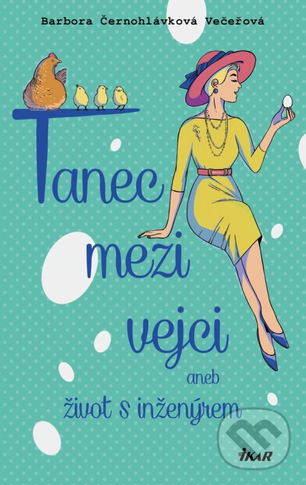 Kniha: Tanec mezi vejci aneb můj život s inženýrem (Barbora Večeřová). Ikar CZ, 2022 Kniha: Tanec mezi vejci aneb můj život s inženýrem (Barbora Večeřová). Ikar CZ, 2022